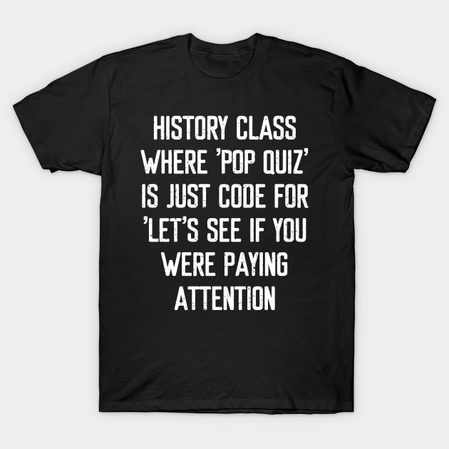 History class Where pop quiz' is just code T-Shirt by trendynoize